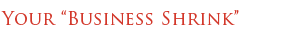 Your "Business Shrink"
